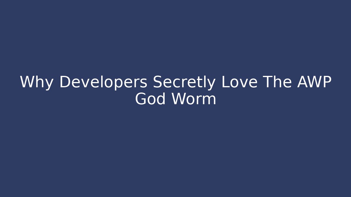 Why Developers Secretly Love The AWP God Worm
