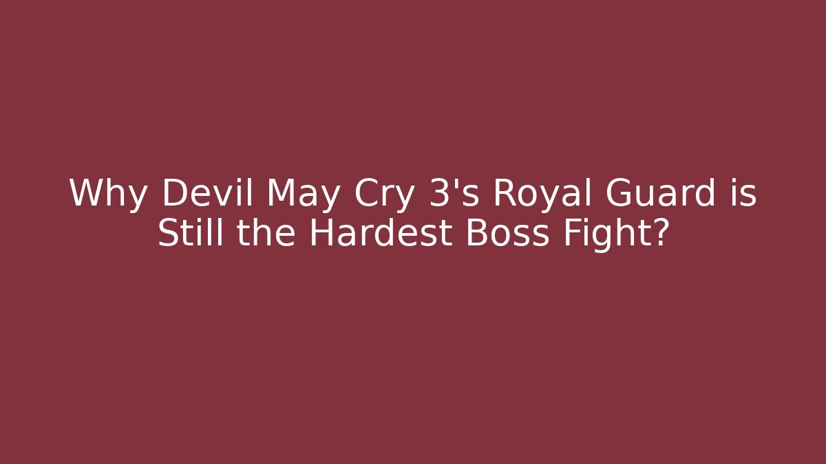 Why Devil May Cry 3's Royal Guard is Still the Hardest Boss Fight?