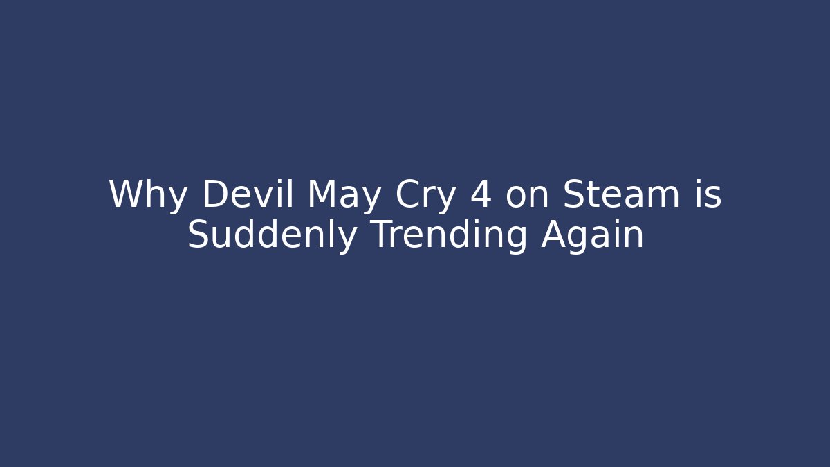 Why Devil May Cry 4 on Steam is Suddenly Trending Again