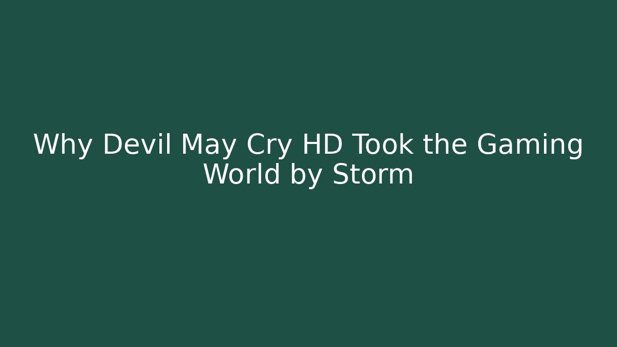 Why Devil May Cry HD Took the Gaming World by Storm