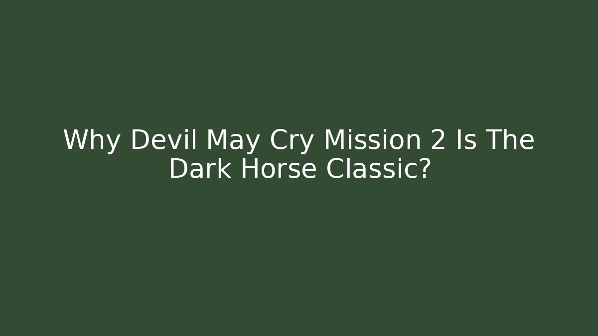Why Devil May Cry Mission 2 Is The Dark Horse Classic?