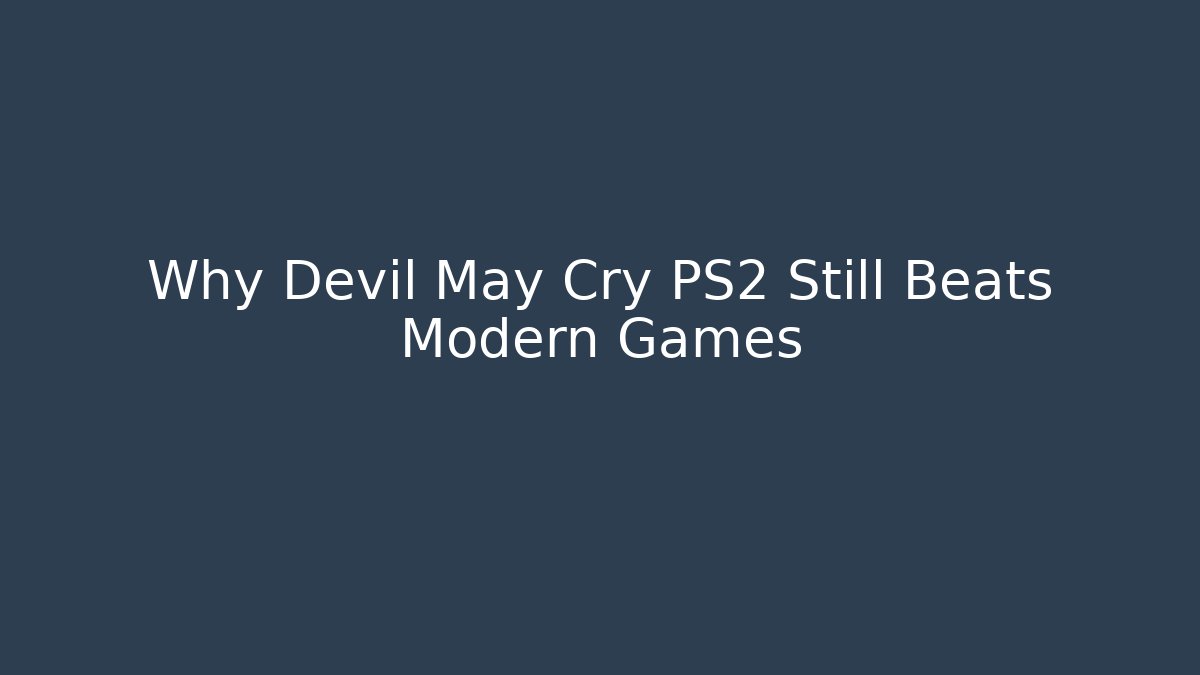 Why Devil May Cry PS2 Still Beats Modern Games
