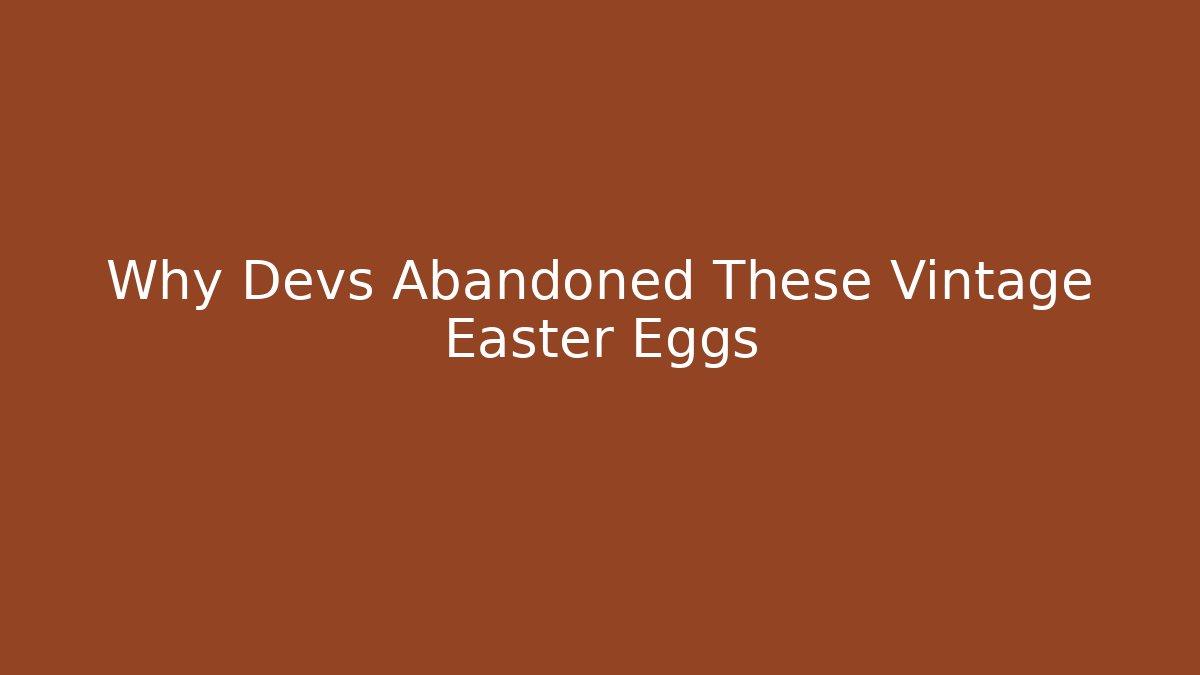 Why Devs Abandoned These Vintage Easter Eggs