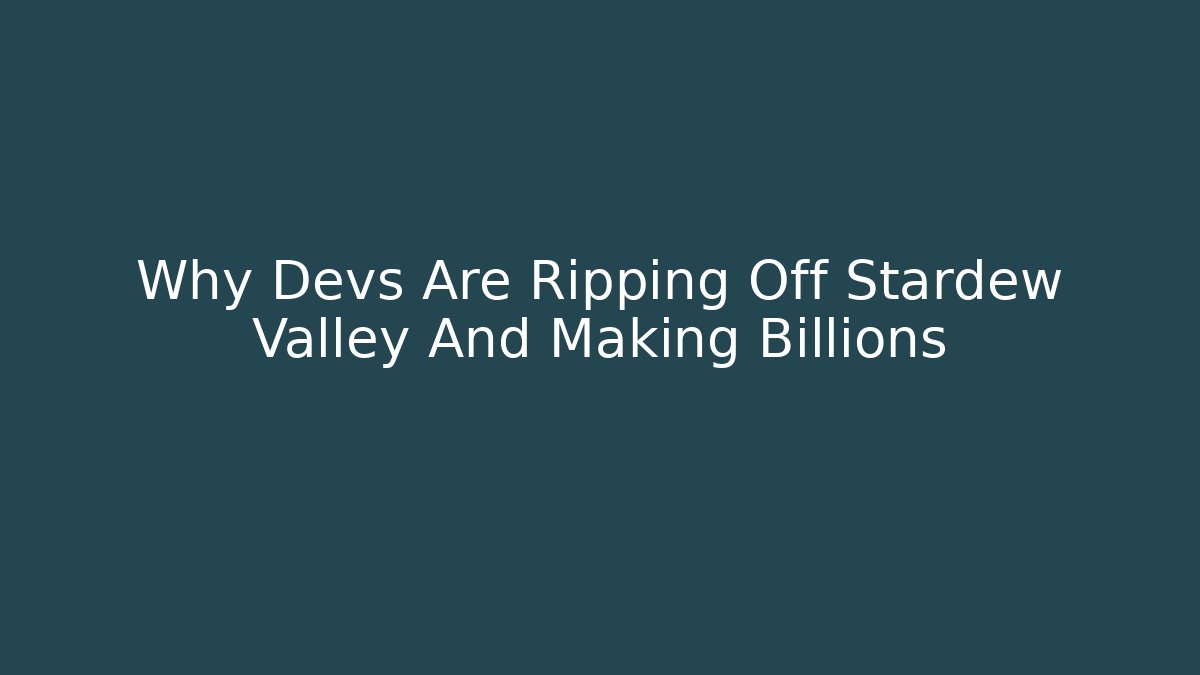 Why Devs Are Ripping Off Stardew Valley And Making Billions
