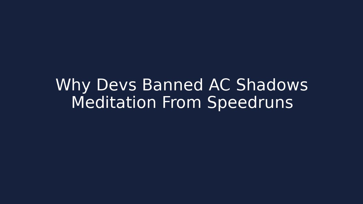 Why Devs Banned AC Shadows Meditation From Speedruns