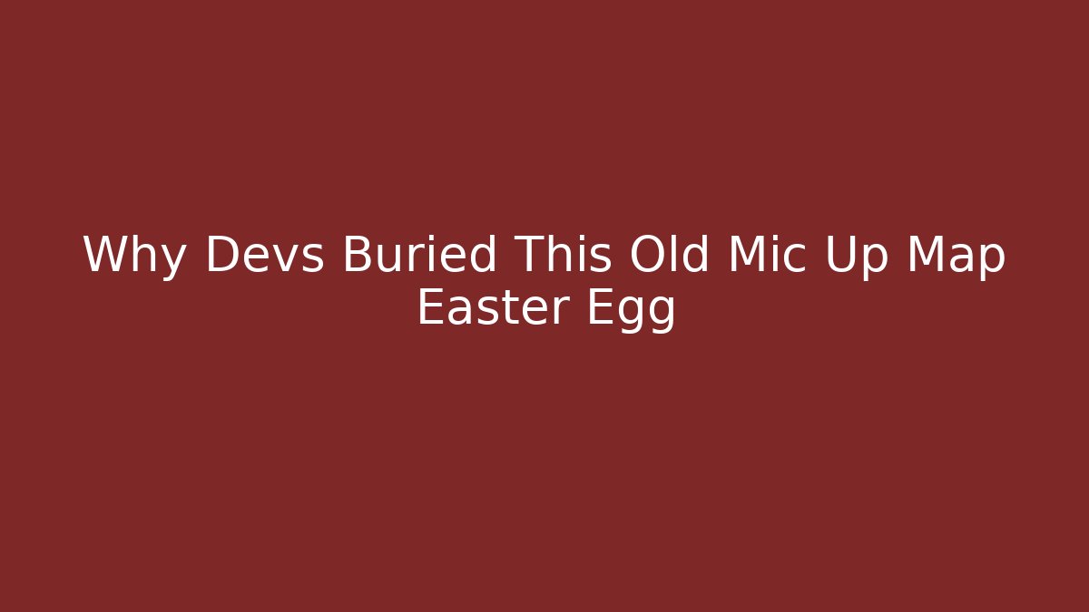 Why Devs Buried This Old Mic Up Map Easter Egg