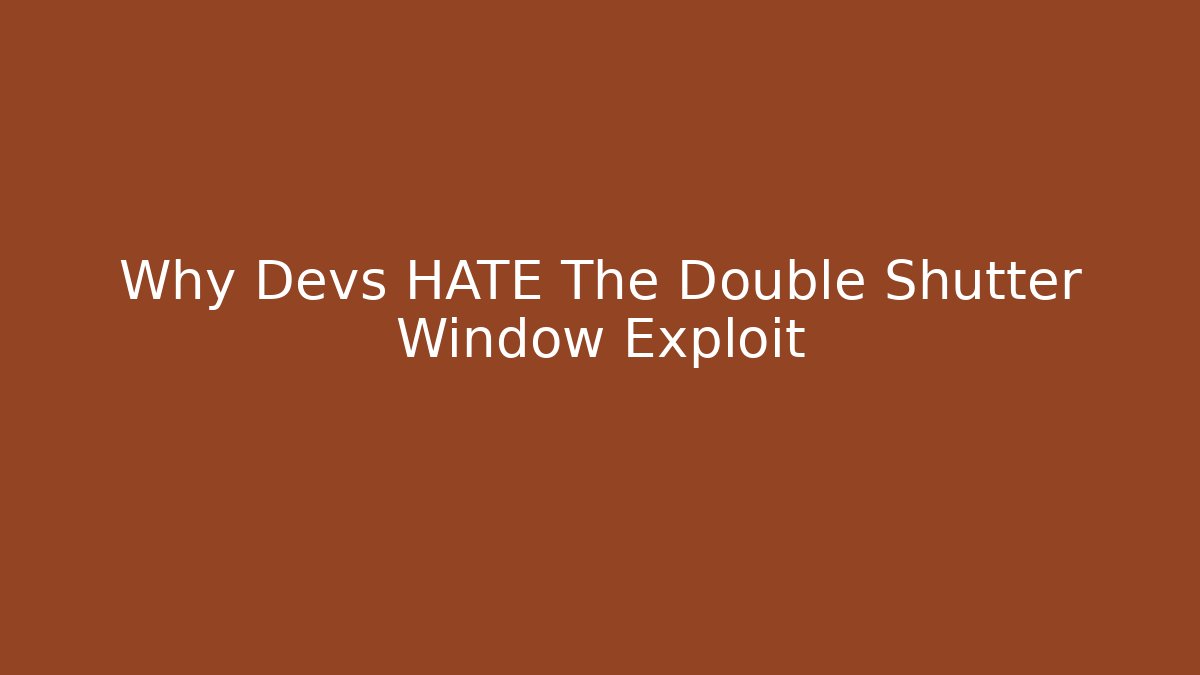 Why Devs HATE The Double Shutter Window Exploit