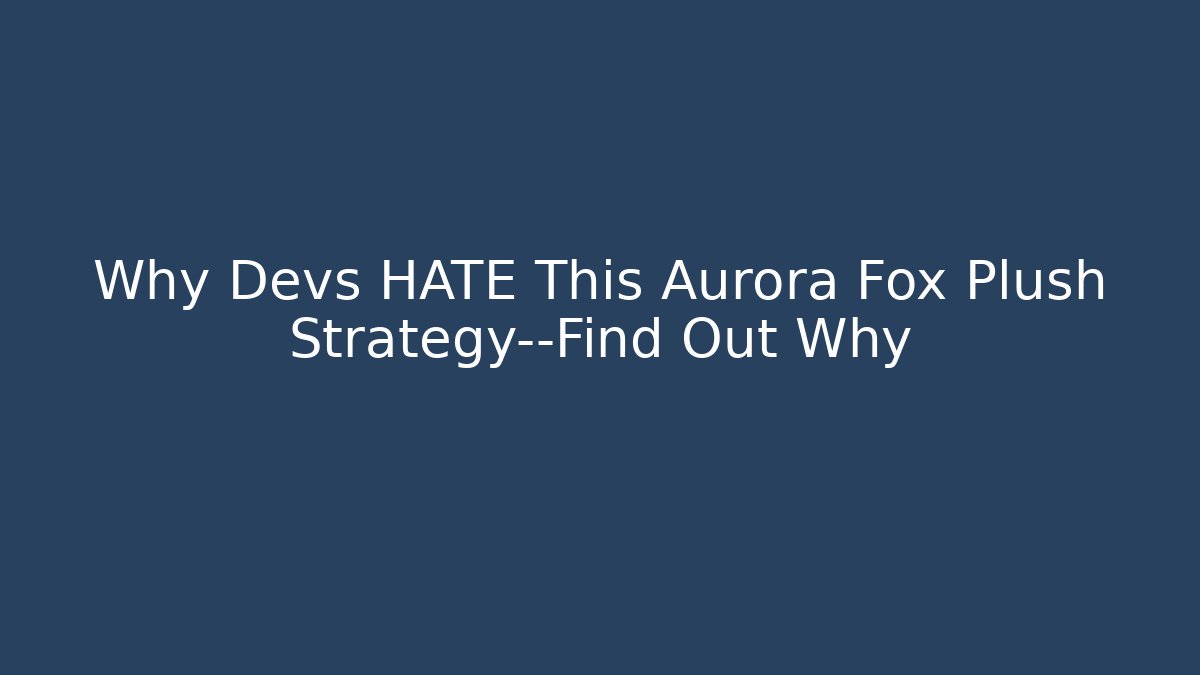Why Devs HATE This Aurora Fox Plush Strategy—Find Out Why
