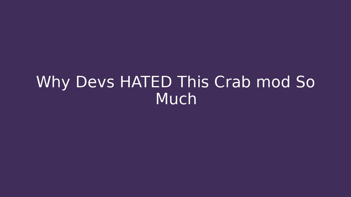 Why Devs HATED This Crab mod So Much