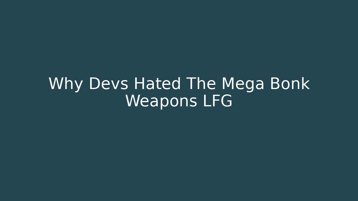 Why Devs Hated The Mega Bonk Weapons LFG