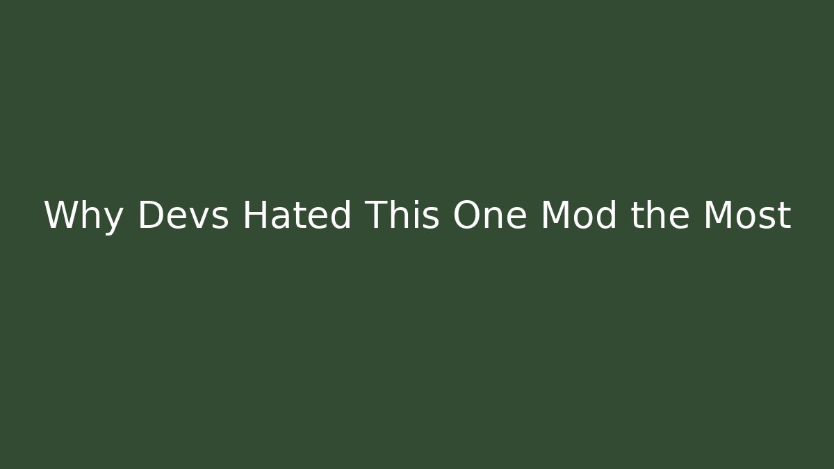 Why Devs Hated This One Mod the Most