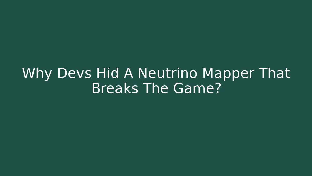 Why Devs Hid A Neutrino Mapper That Breaks The Game?