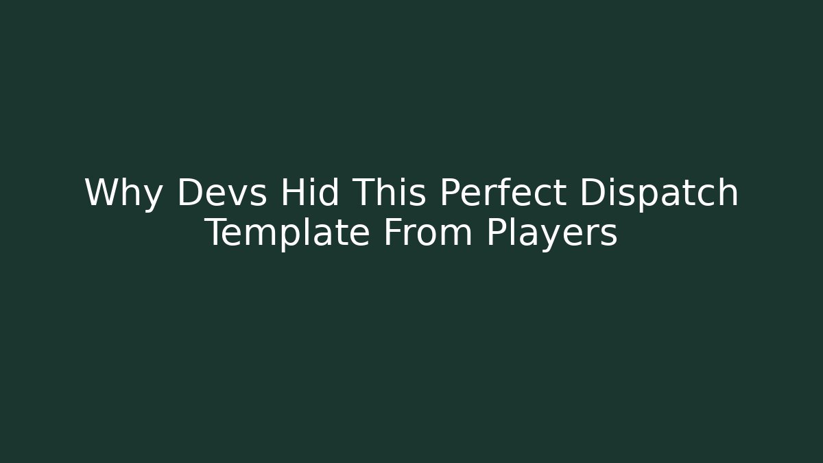 Why Devs Hid This Perfect Dispatch Template From Players
