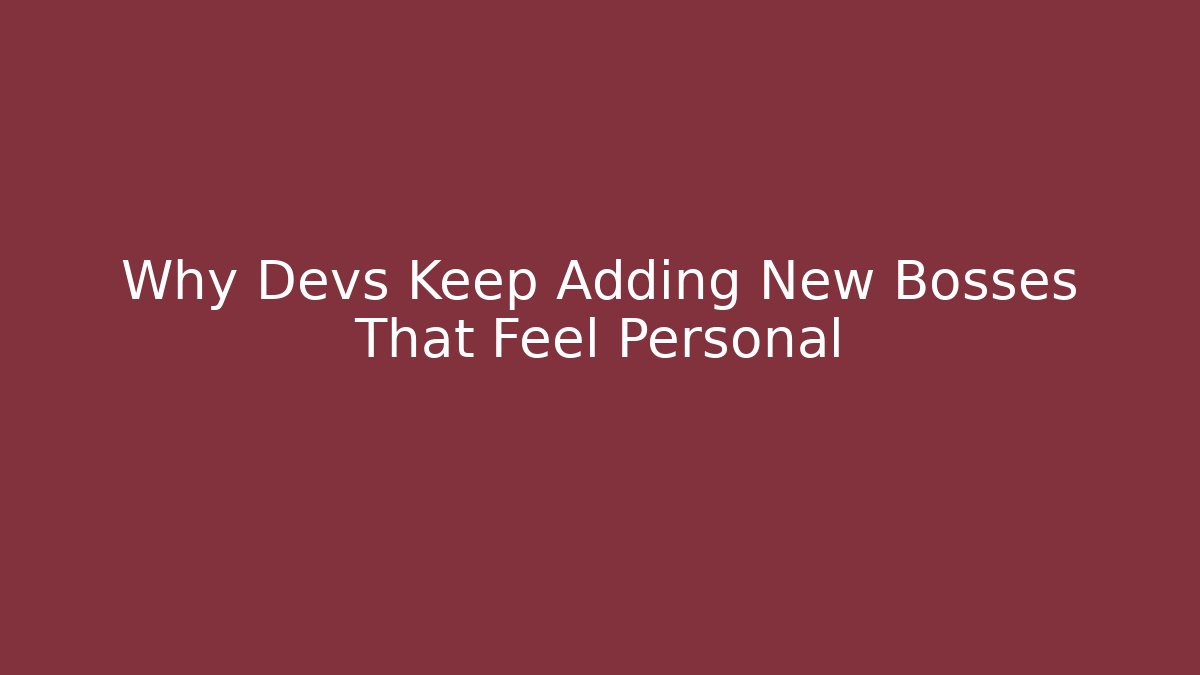 Why Devs Keep Adding New Bosses That Feel Personal