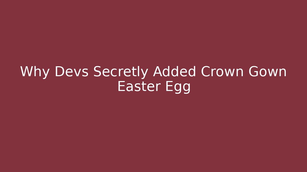 Why Devs Secretly Added Crown Gown Easter Egg - Critter Realm