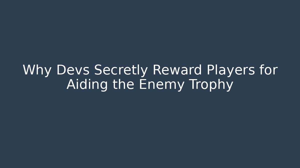 Why Devs Secretly Reward Players for Aiding the Enemy Trophy - Critter Realm