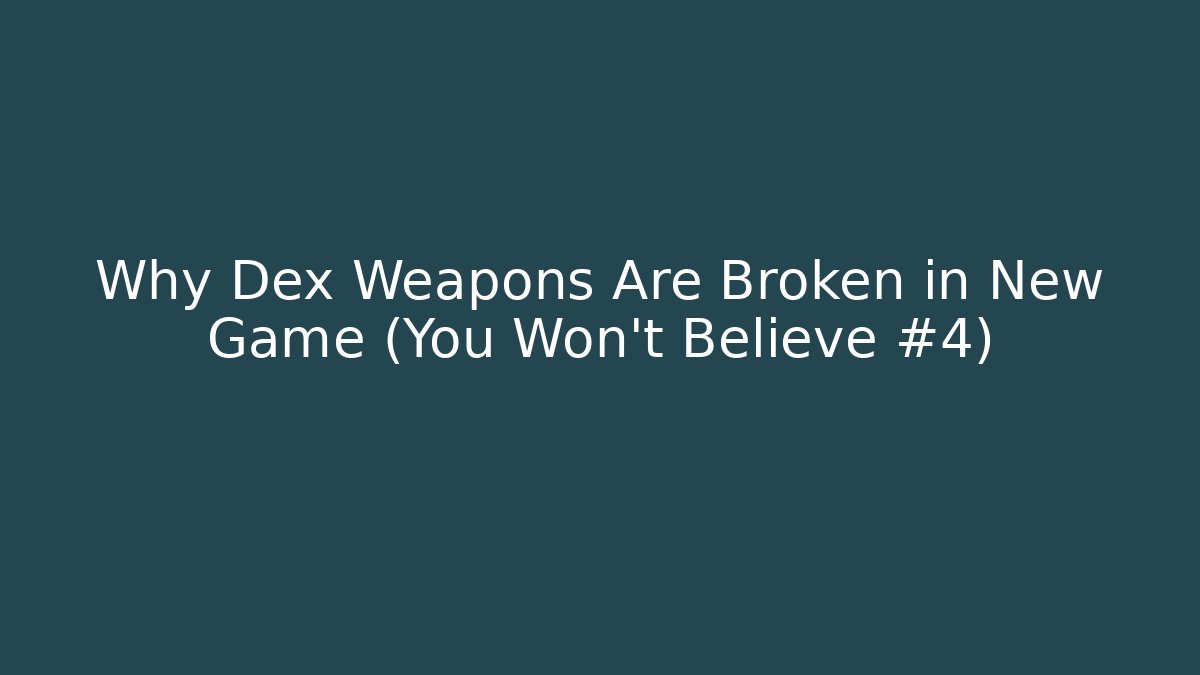 Why Dex Weapons Are Broken in New Game+ (You Won't Believe #4)