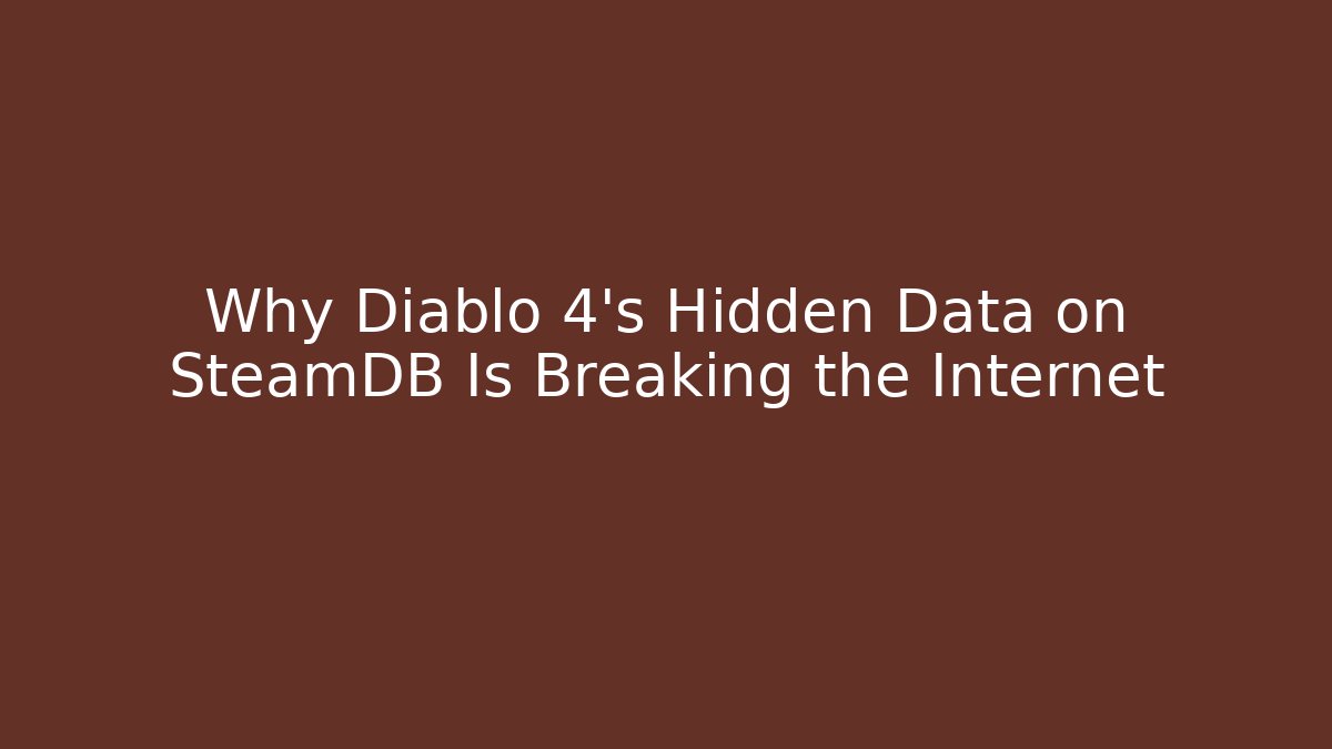 Why Diablo 4's Hidden Data on SteamDB Is Breaking the Internet