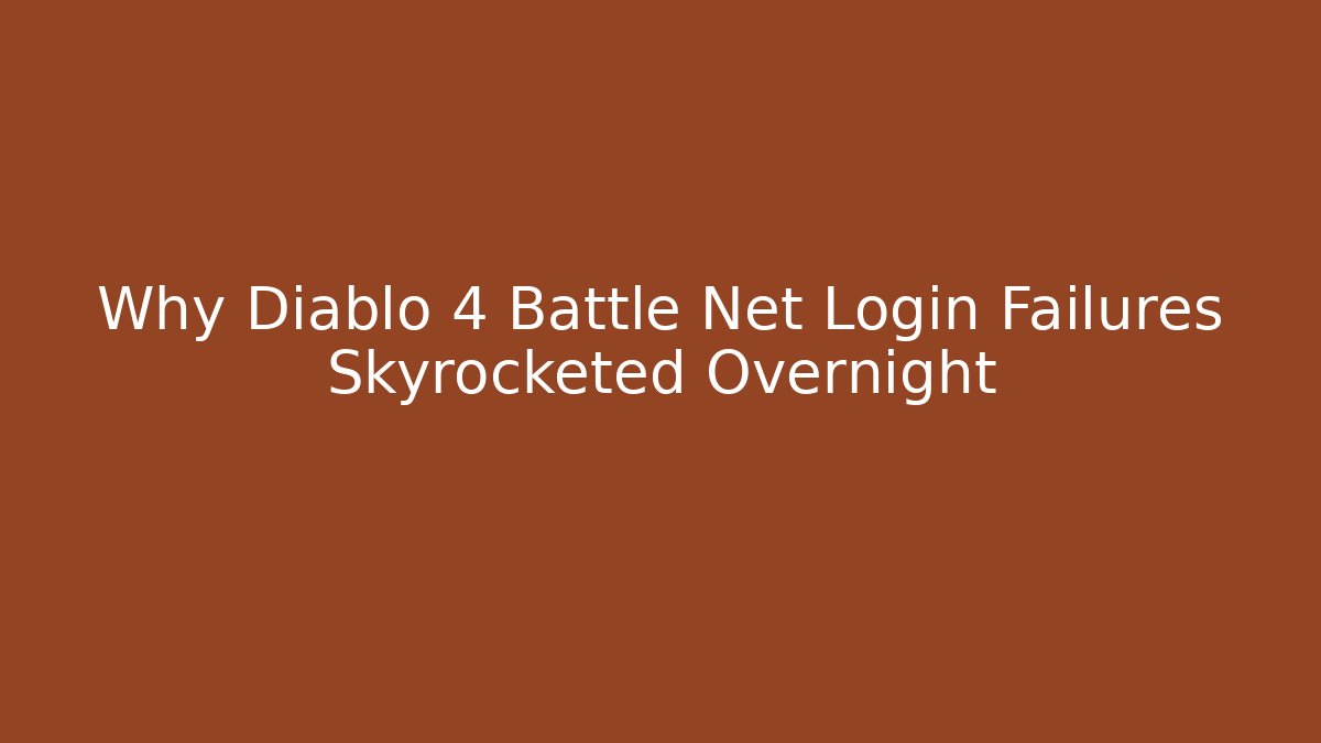 Why Diablo 4 Battle Net Login Failures Skyrocketed Overnight