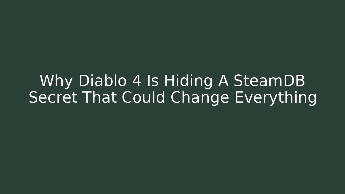 Why Diablo 4 Is Hiding A SteamDB Secret That Could Change Everything