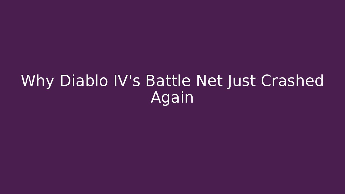 Why Diablo IV’s Battle Net Just Crashed Again