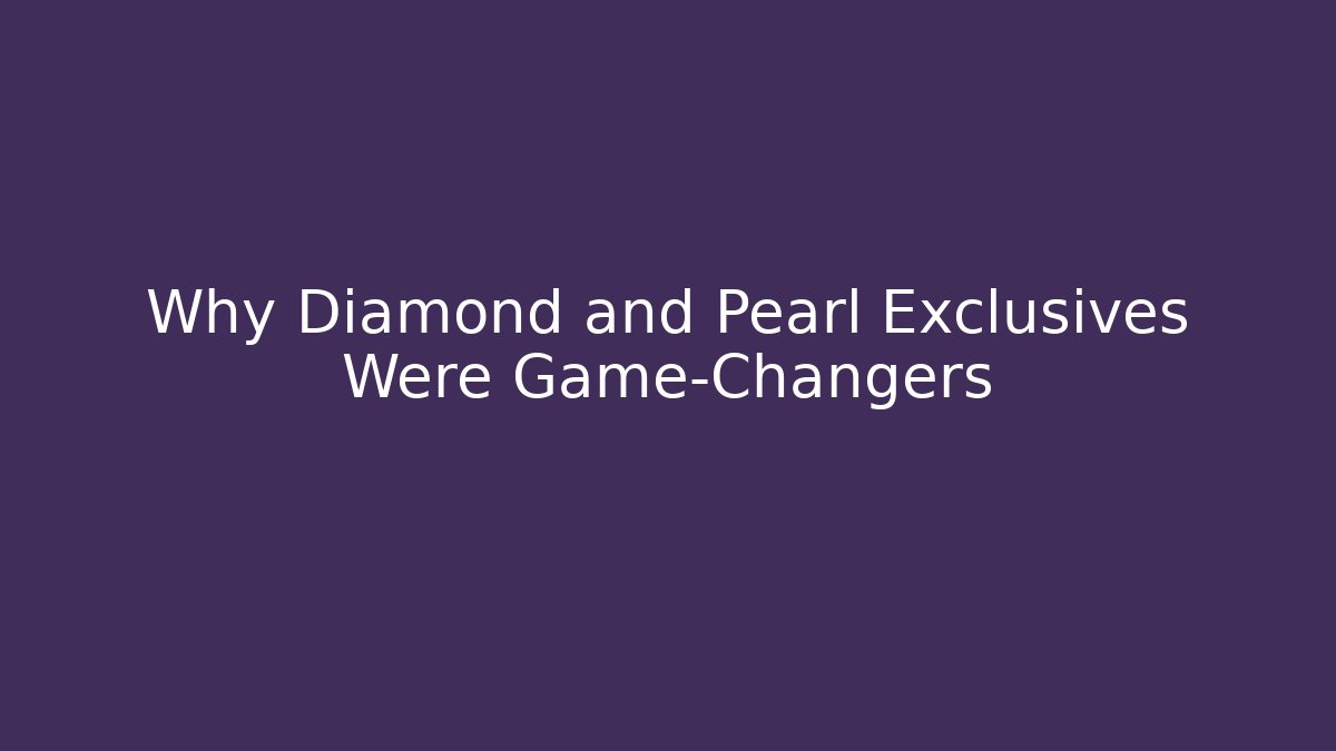 Why Diamond and Pearl Exclusives Were Game-Changers