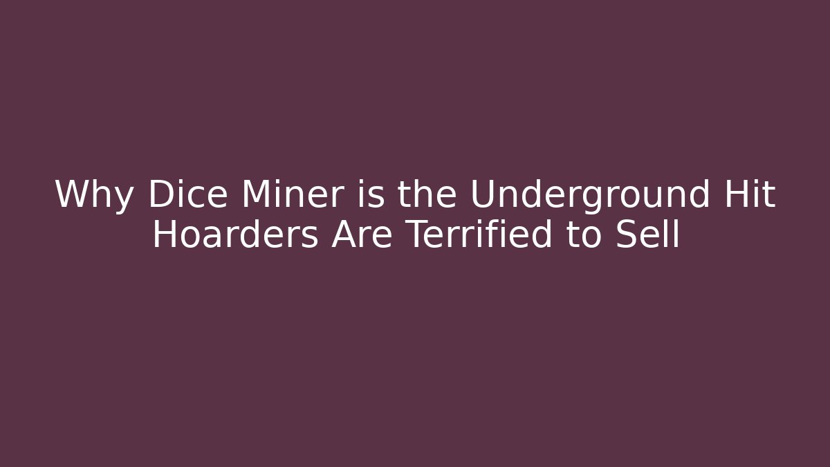 Why Dice Miner is the Underground Hit Hoarders Are Terrified to Sell