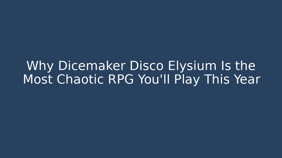 Why Dicemaker Disco Elysium Is the Most Chaotic RPG You'll Play This Year