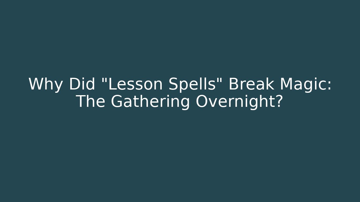 Why Did "Lesson Spells" Break Magic: The Gathering Overnight?