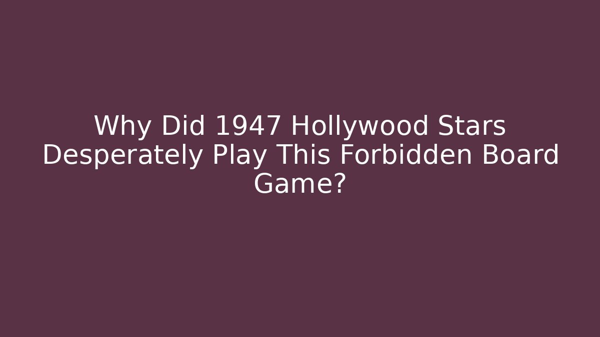 Why Did 1947 Hollywood Stars Desperately Play This Forbidden Board Game?