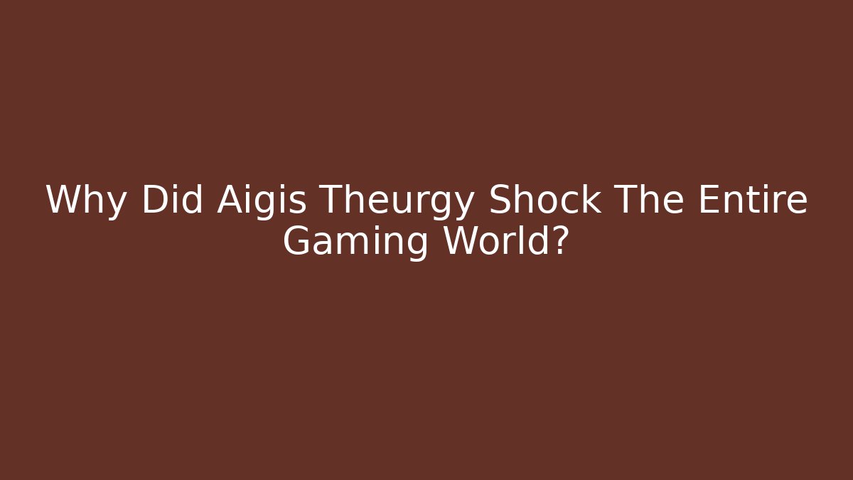 Why Did Aigis Theurgy Shock The Entire Gaming World?
