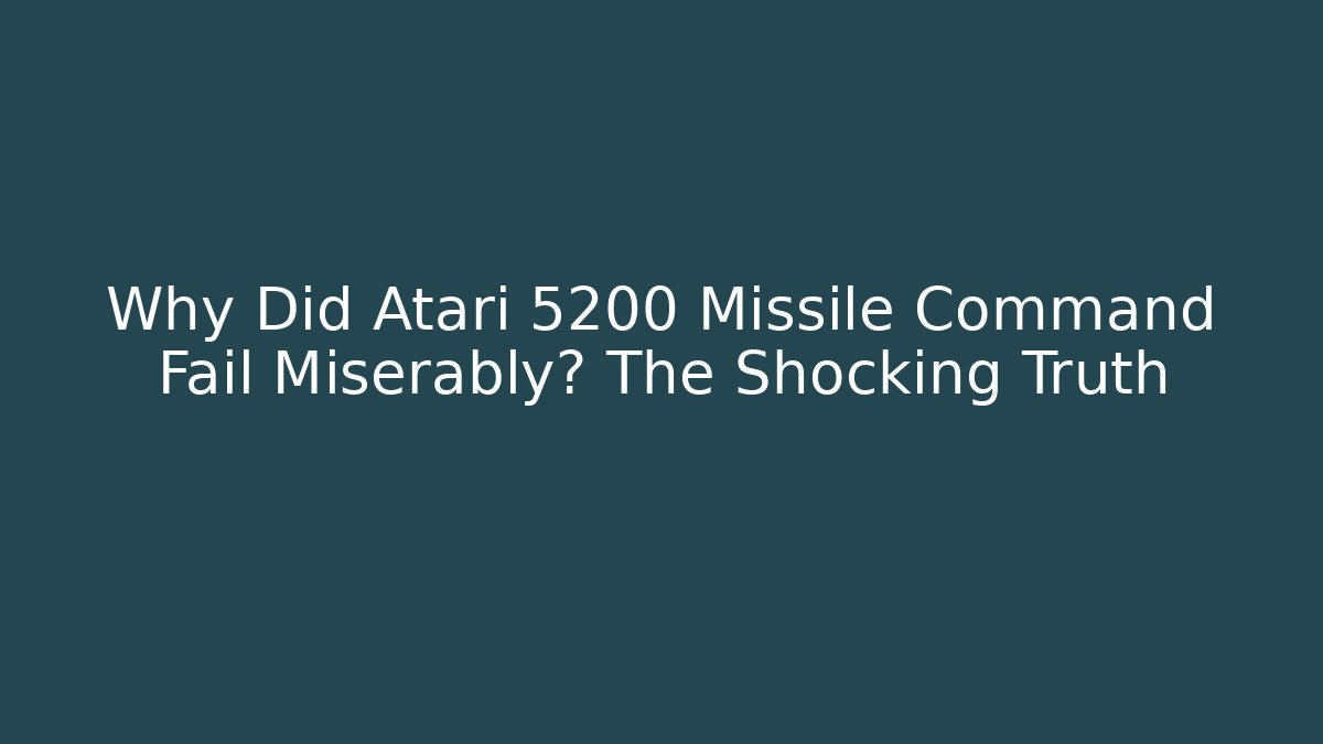Why Did Atari 5200 Missile Command Fail Miserably? The Shocking Truth
