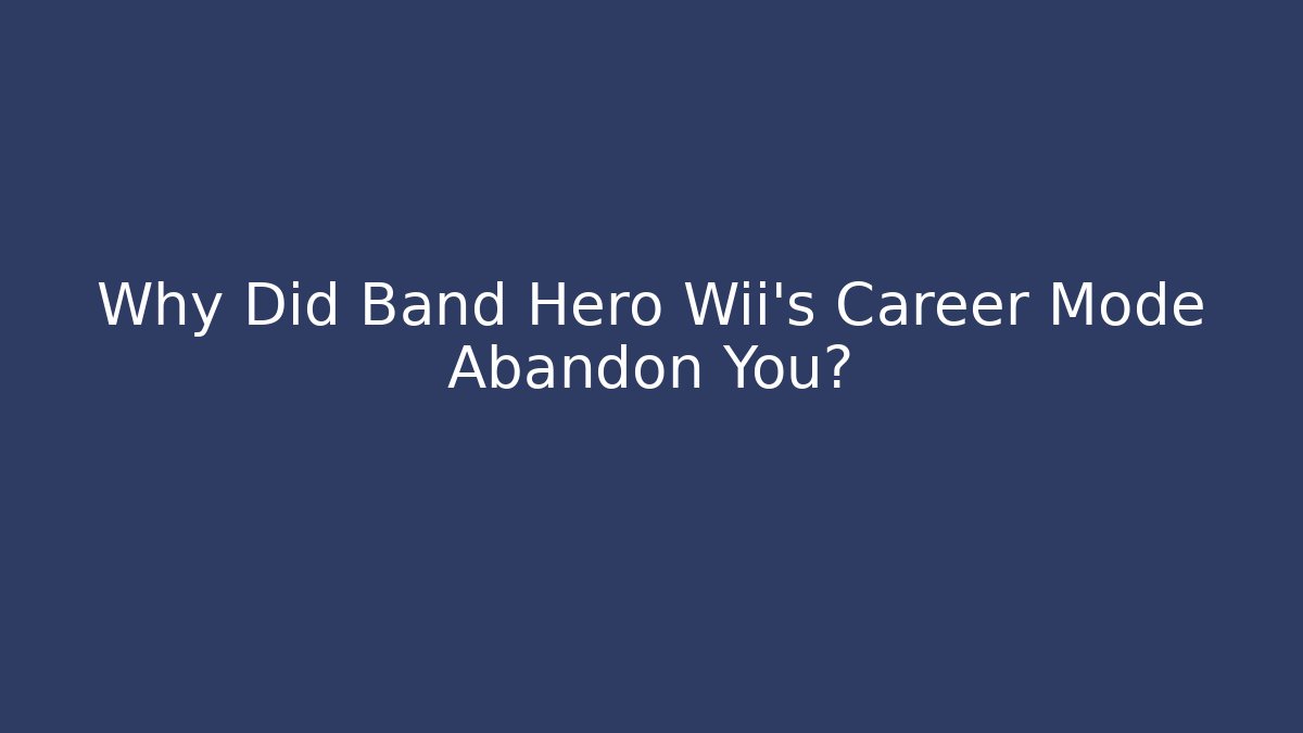 Why Did Band Hero Wii's Career Mode Abandon You?