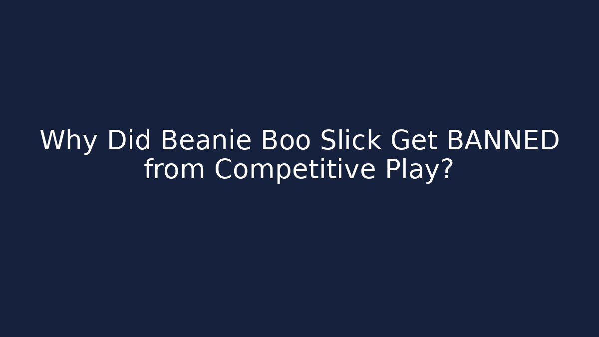 Why Did Beanie Boo Slick Get BANNED from Competitive Play?