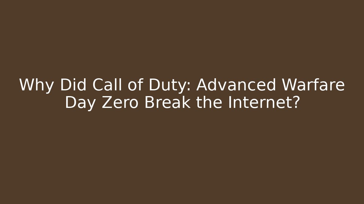 Why Did Call of Duty: Advanced Warfare Day Zero Break the Internet?