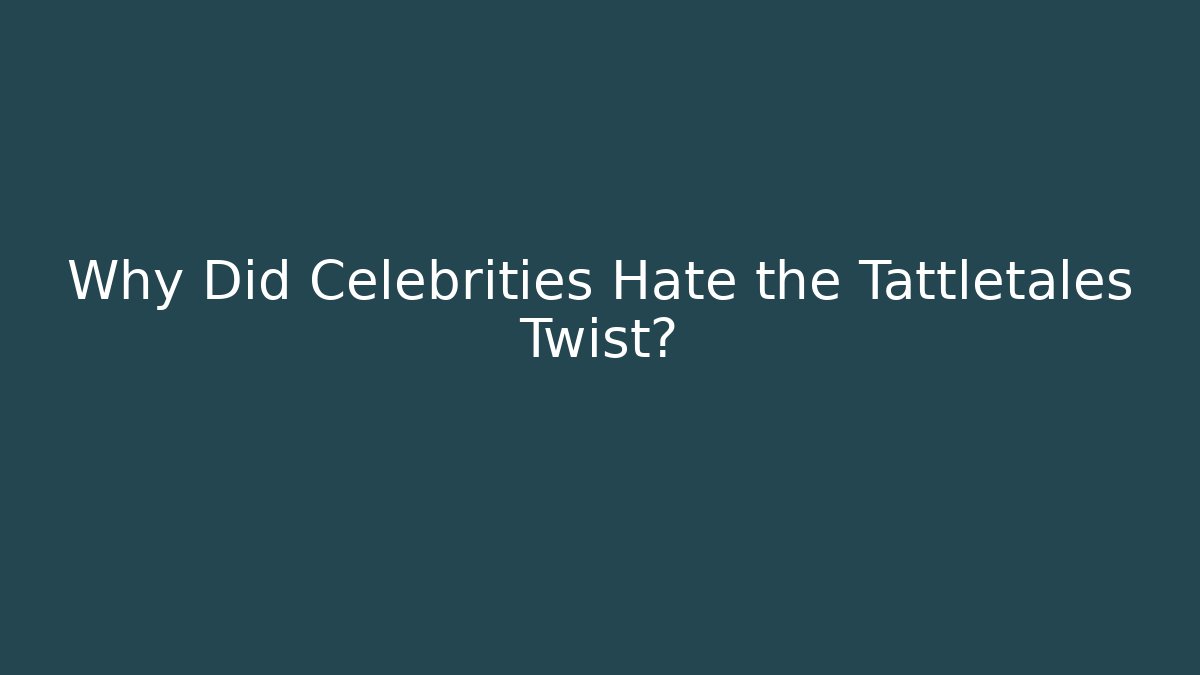 Why Did Celebrities Hate the Tattletales Twist?