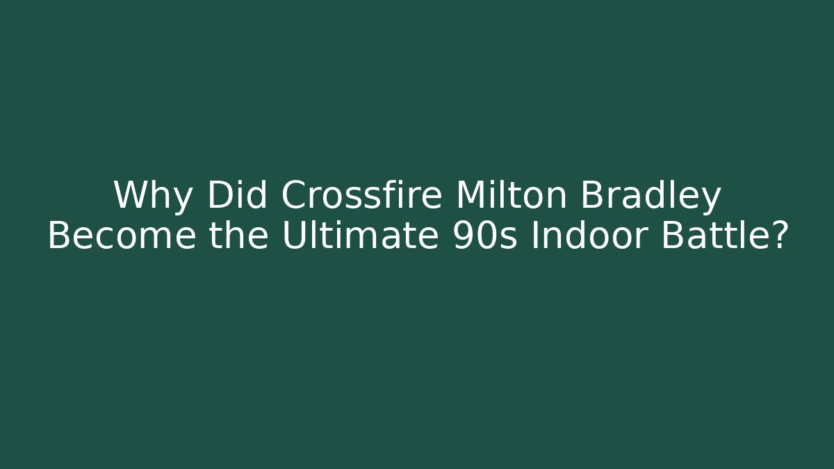 Why Did Crossfire Milton Bradley Become the Ultimate 90s Indoor Battle?