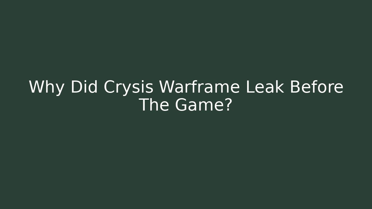Why Did Crysis Warframe Leak Before The Game?