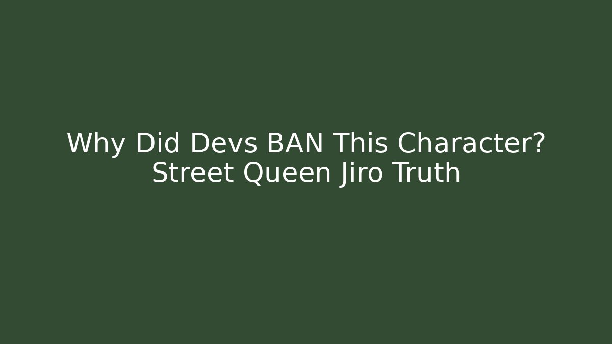 Why Did Devs BAN This Character? Street Queen Jiro Truth