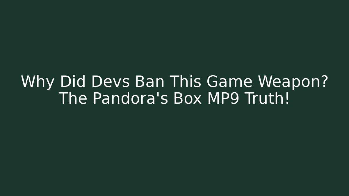 Why Did Devs Ban This Game Weapon? The Pandora's Box MP9 Truth!