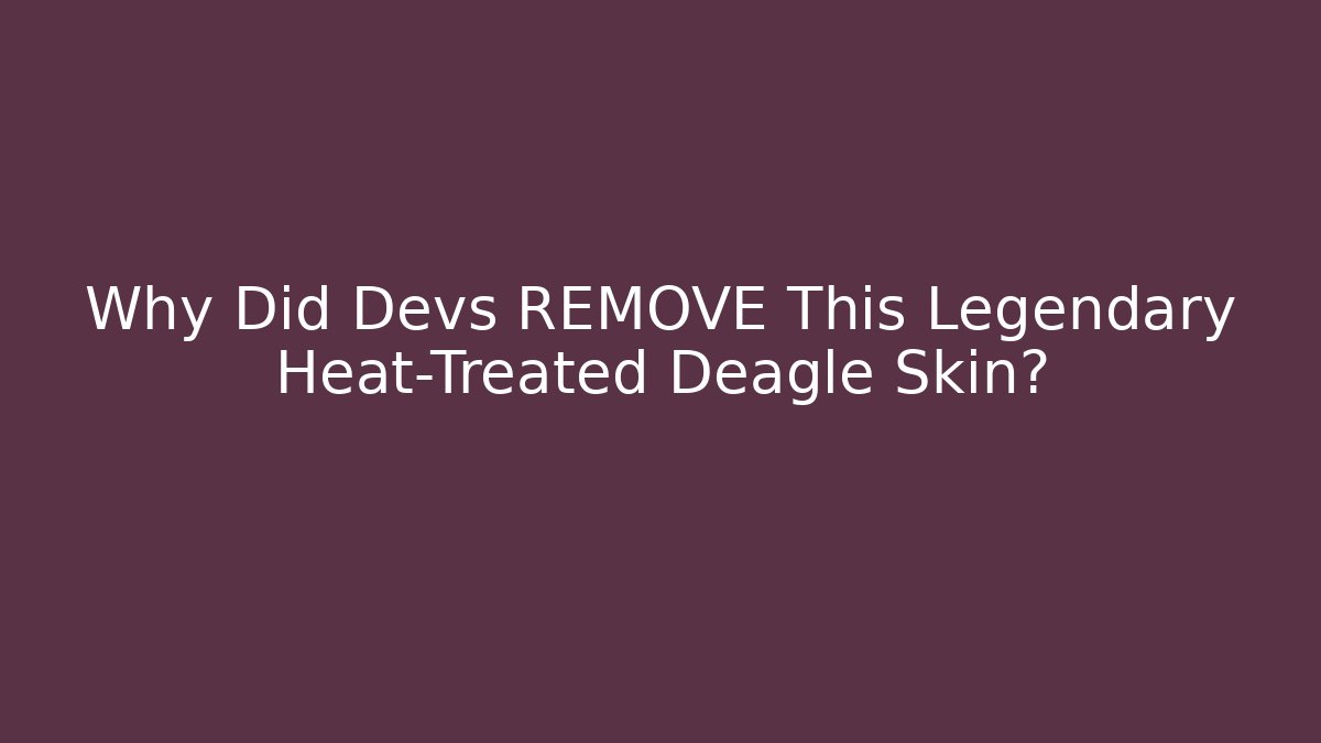 Why Did Devs REMOVE This Legendary Heat-Treated Deagle Skin? - Critter Realm