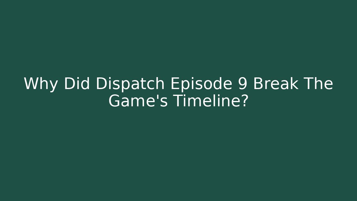 Why Did Dispatch Episode 9 Break The Game's Timeline? - Critter Realm