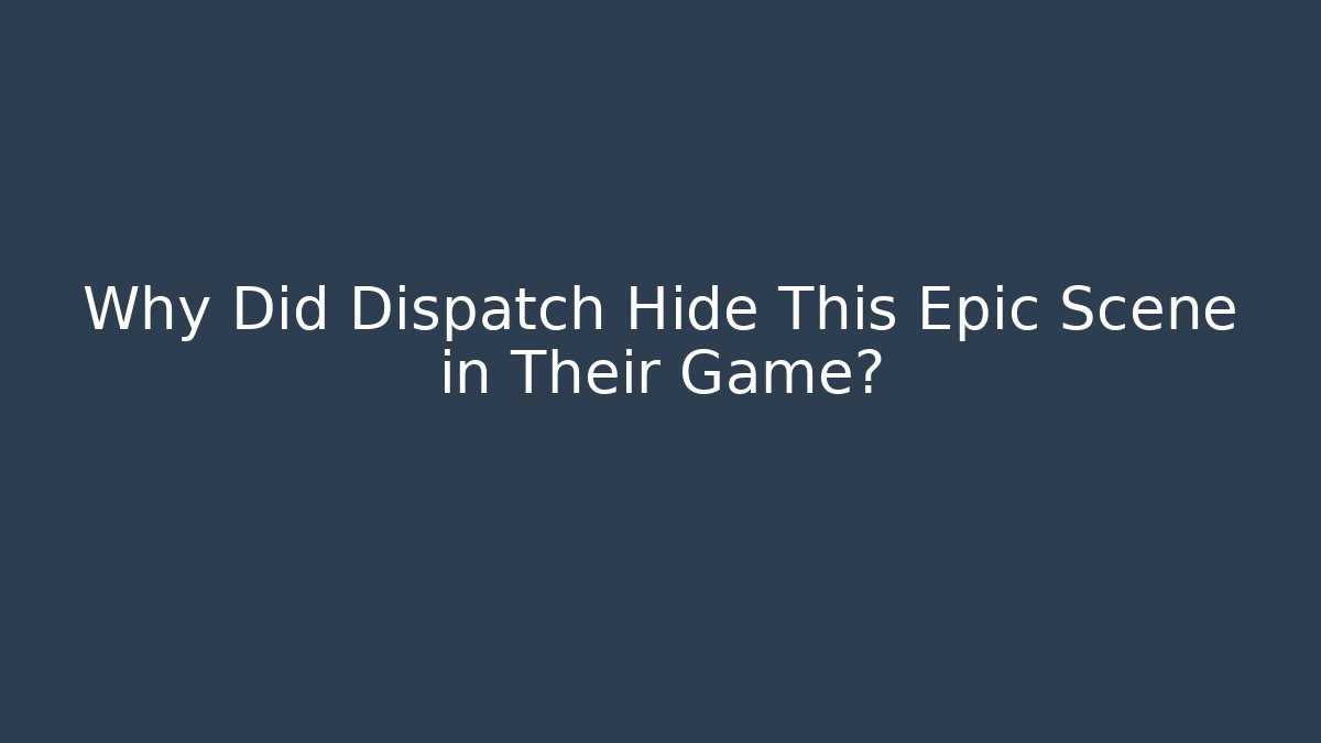 Why Did Dispatch Hide This Epic Scene in Their Game?