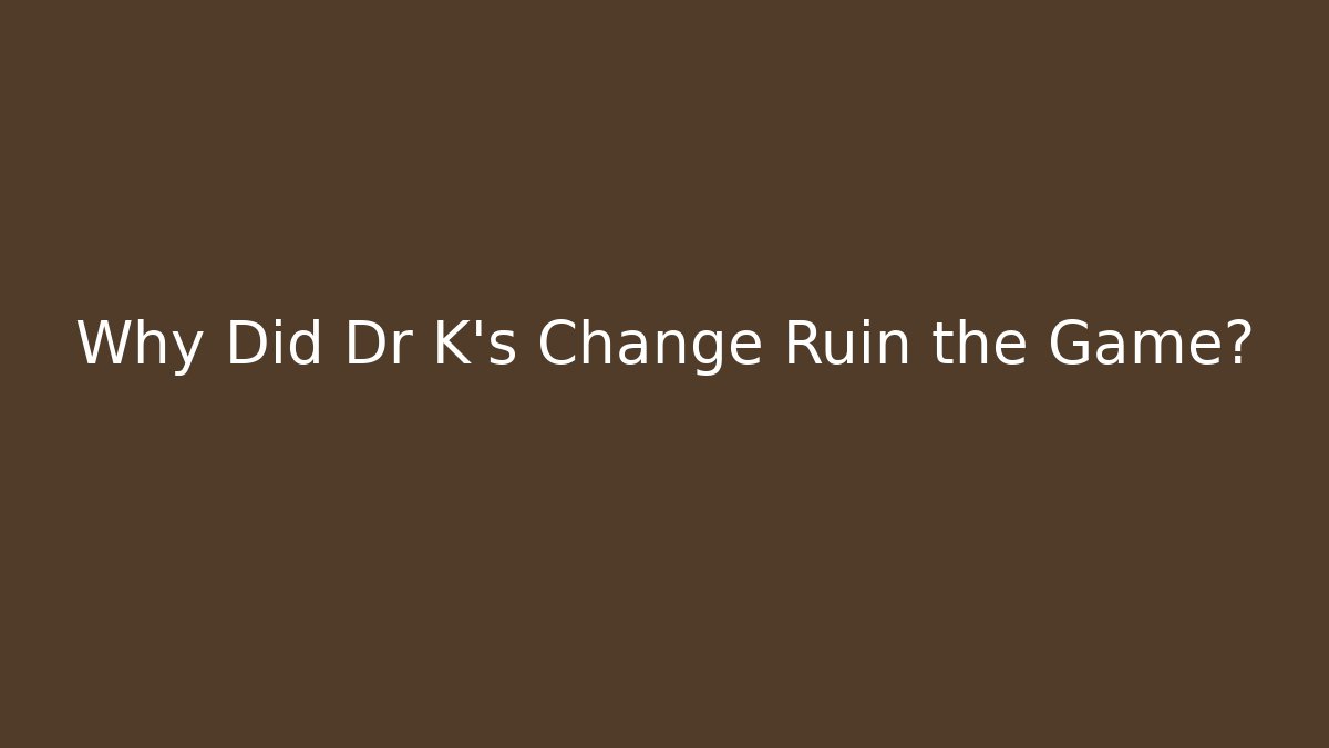 Why Did Dr K's Change Ruin the Game? - Critter Realm