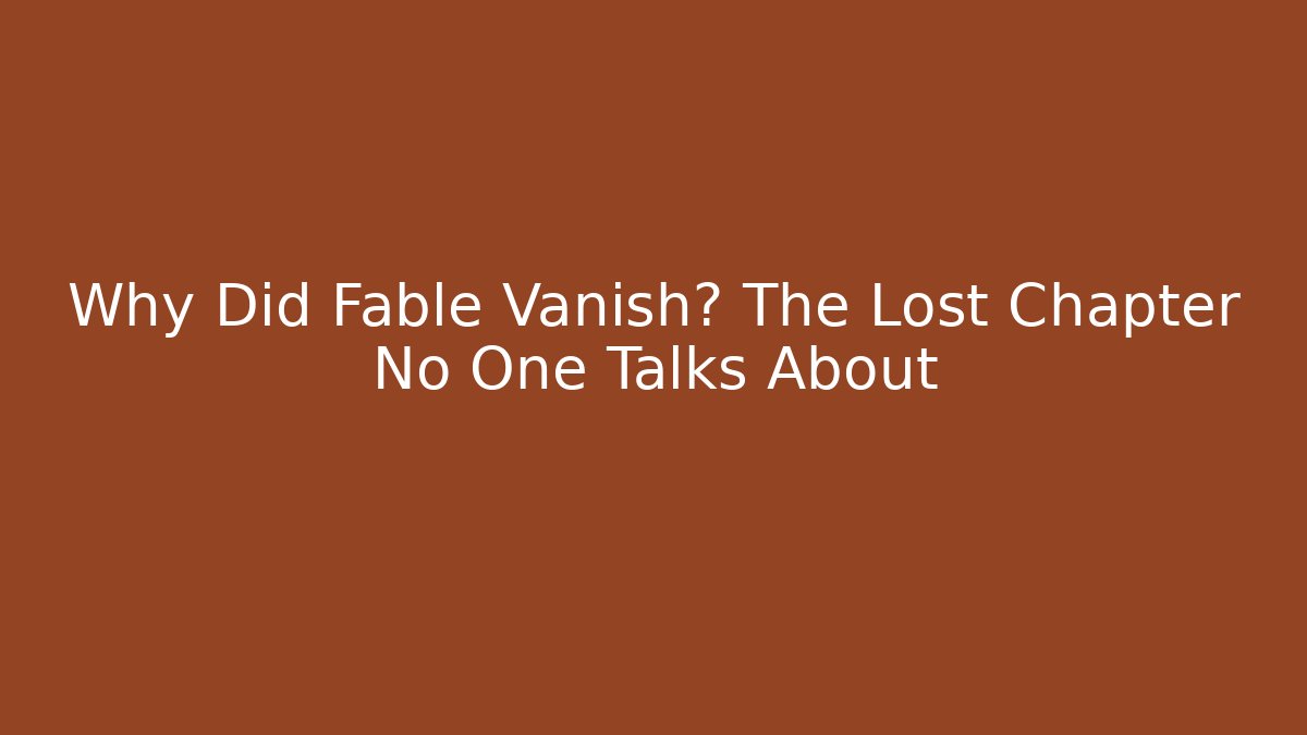 Why Did Fable Vanish? The Lost Chapter No One Talks About
