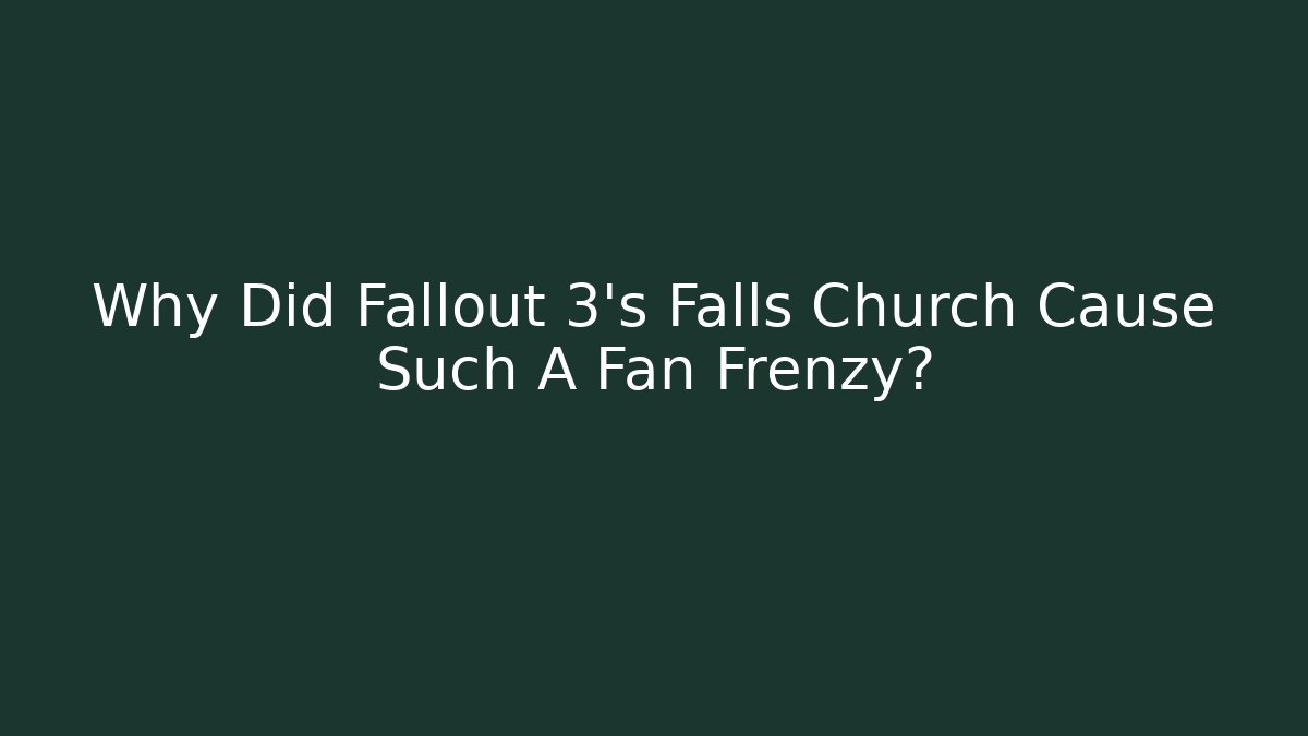 Why Did Fallout 3's Falls Church Cause Such A Fan Frenzy?