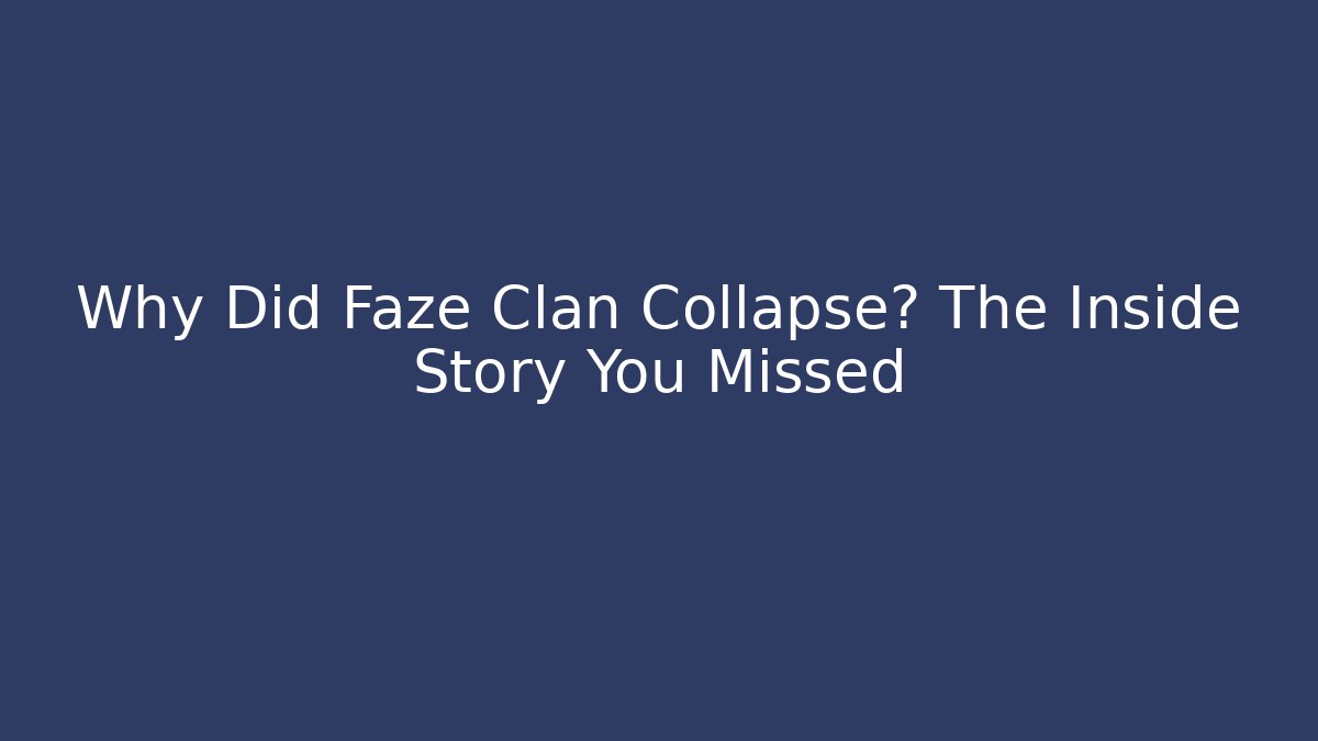 Why Did Faze Clan Collapse? The Inside Story You Missed