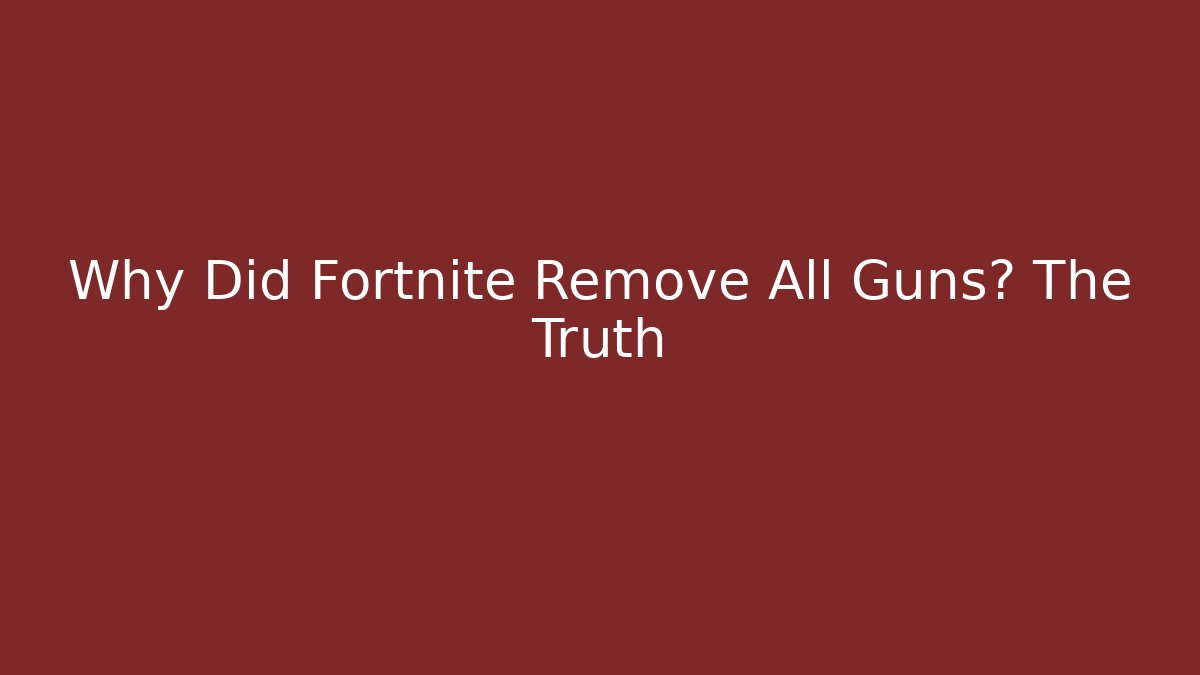 Why Did Fortnite Remove All Guns? The Truth
