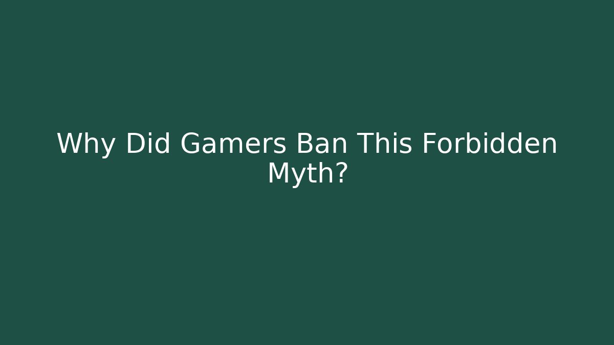 Why Did Gamers Ban This Forbidden Myth?