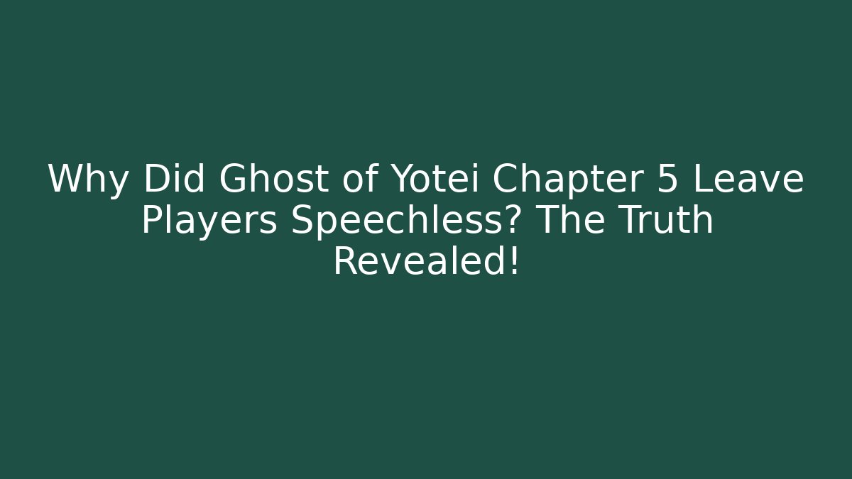 Why Did Ghost of Yotei Chapter 5 Leave Players Speechless? The Truth Revealed!